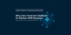 Zero Trust is not optional for modern EHR Systems