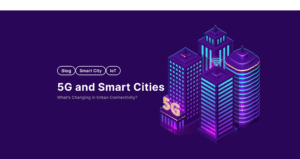 5G and Smart Cities: What’s Changing in Urban Connectivity?